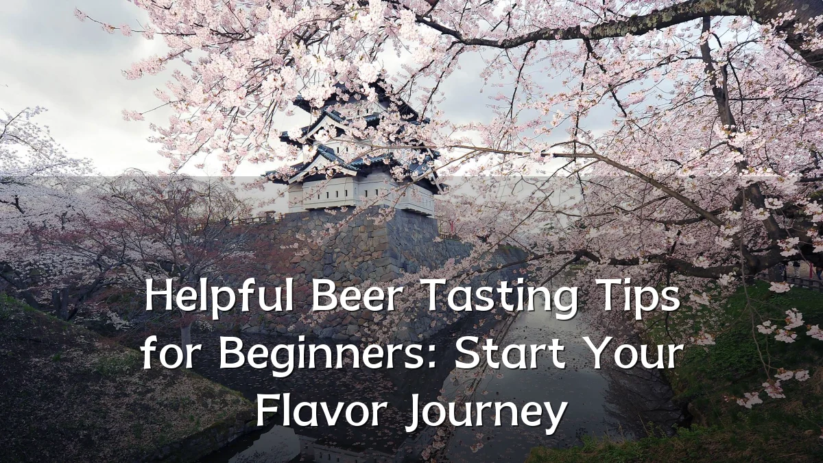 Helpful Beer Tasting Tips for Beginners: Start Your Flavor Journey