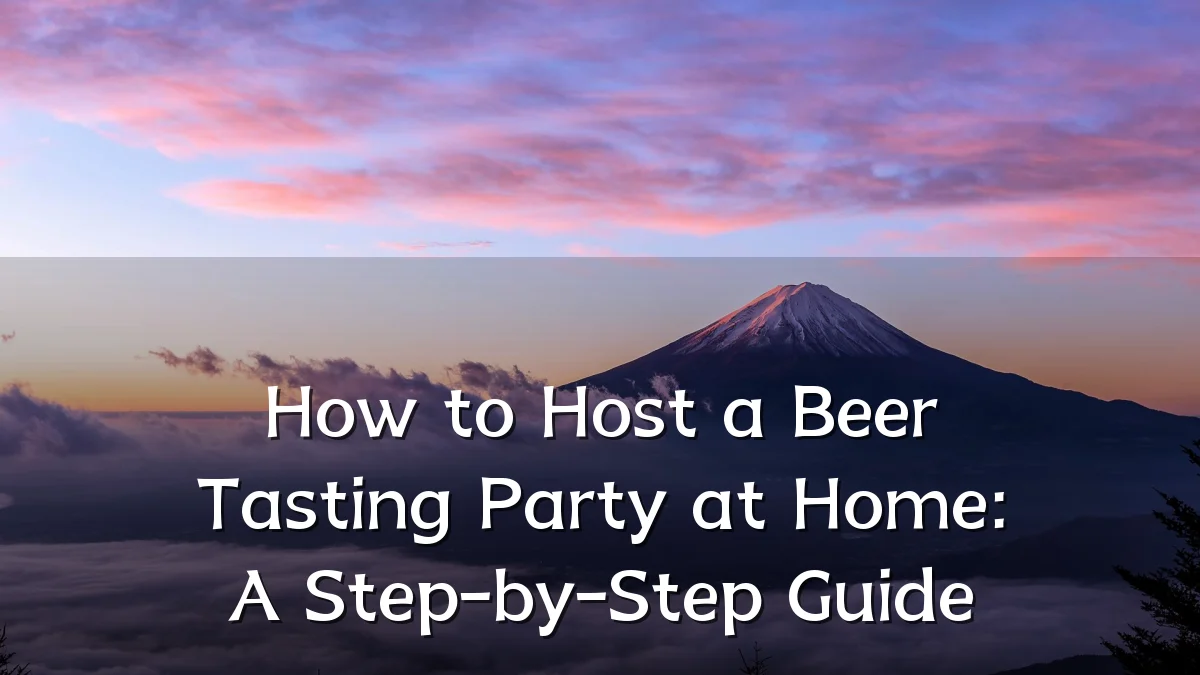 How to Host a Beer Tasting Party at Home: A Step-by-Step Guide