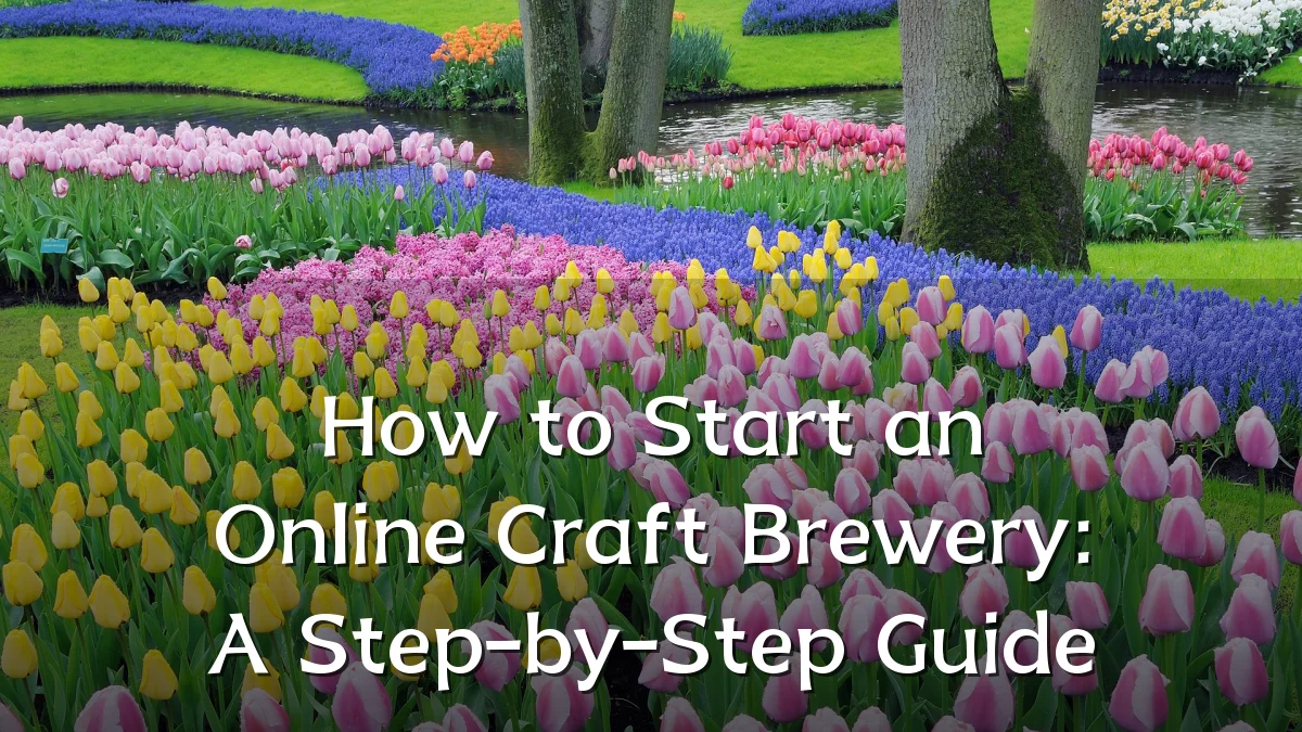 How to Start an Online Craft Brewery: A Step-by-Step Guide
