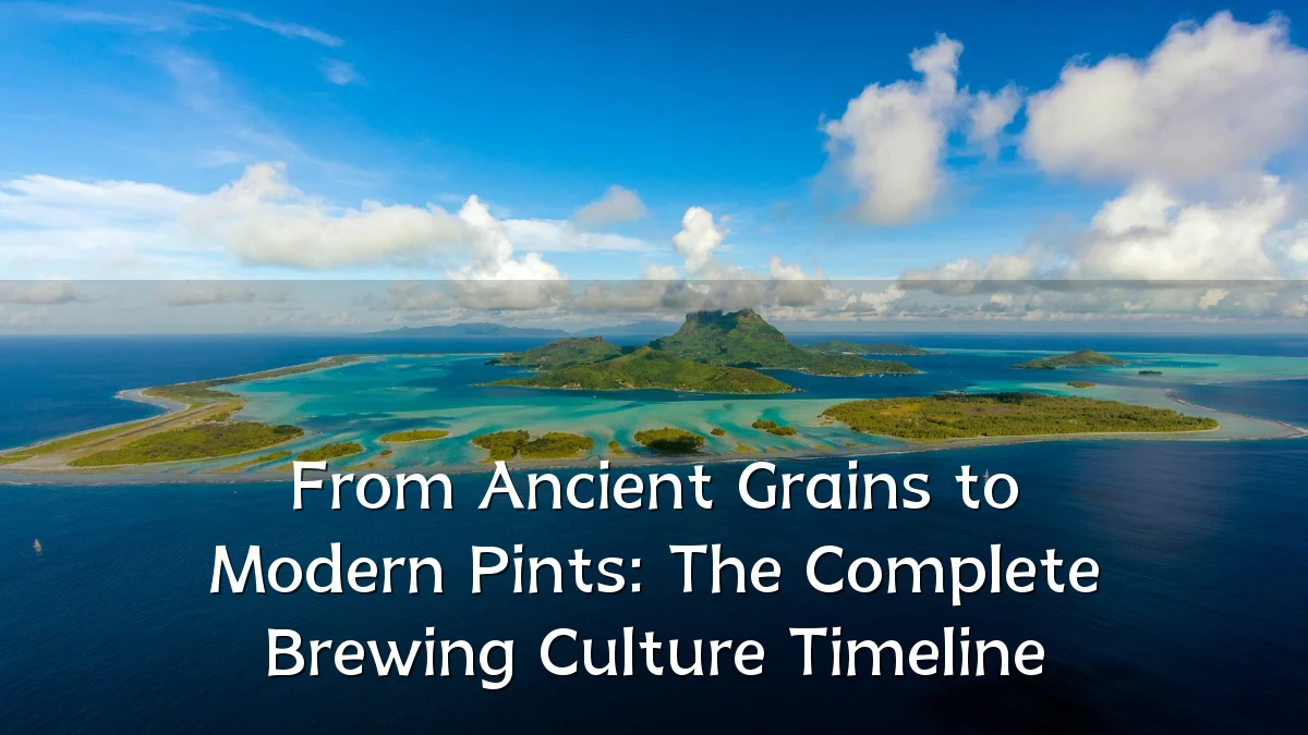 From Ancient Grains to Modern Pints: The Complete Brewing Culture Timeline