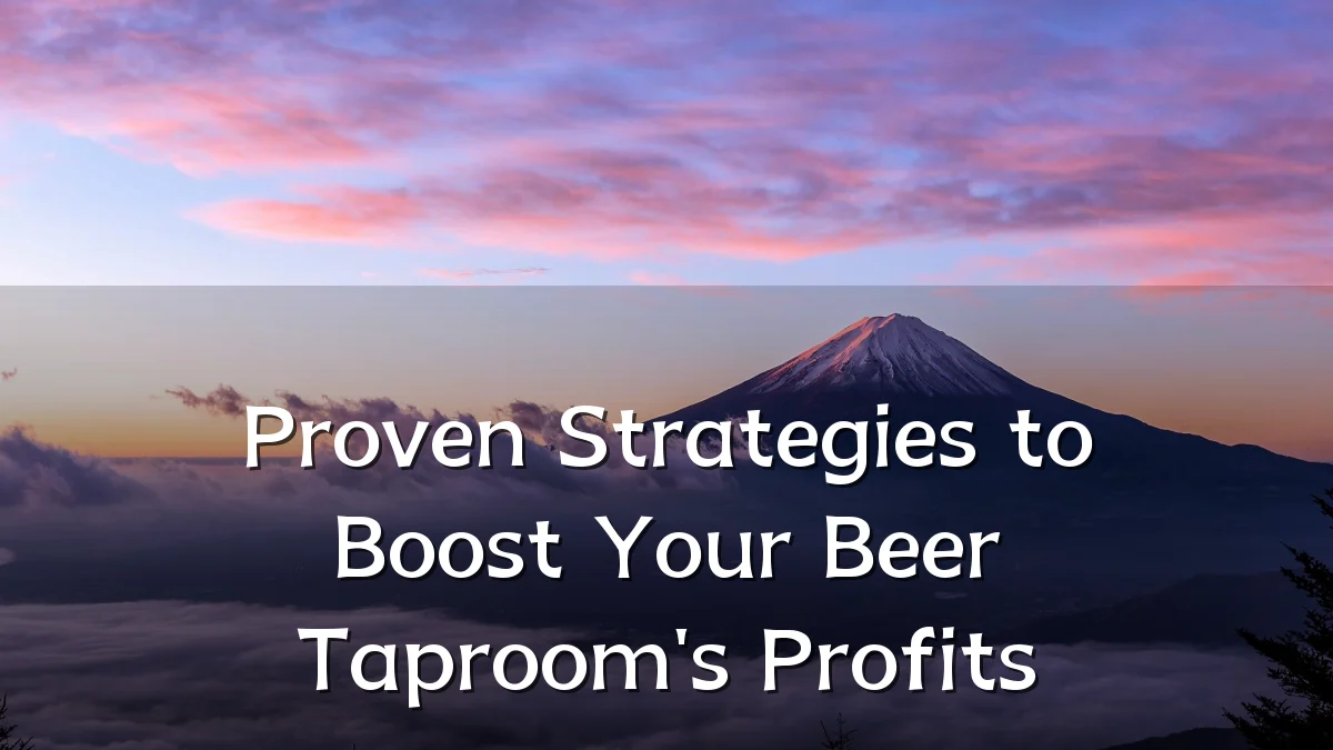 Proven Strategies to Boost Your Beer Taproom's Profits