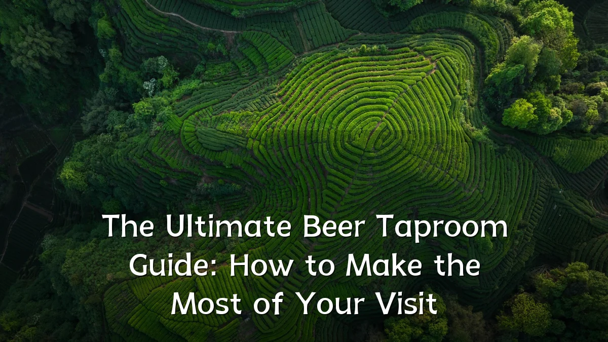 The Ultimate Beer Taproom Guide: How to Make the Most of Your Visit