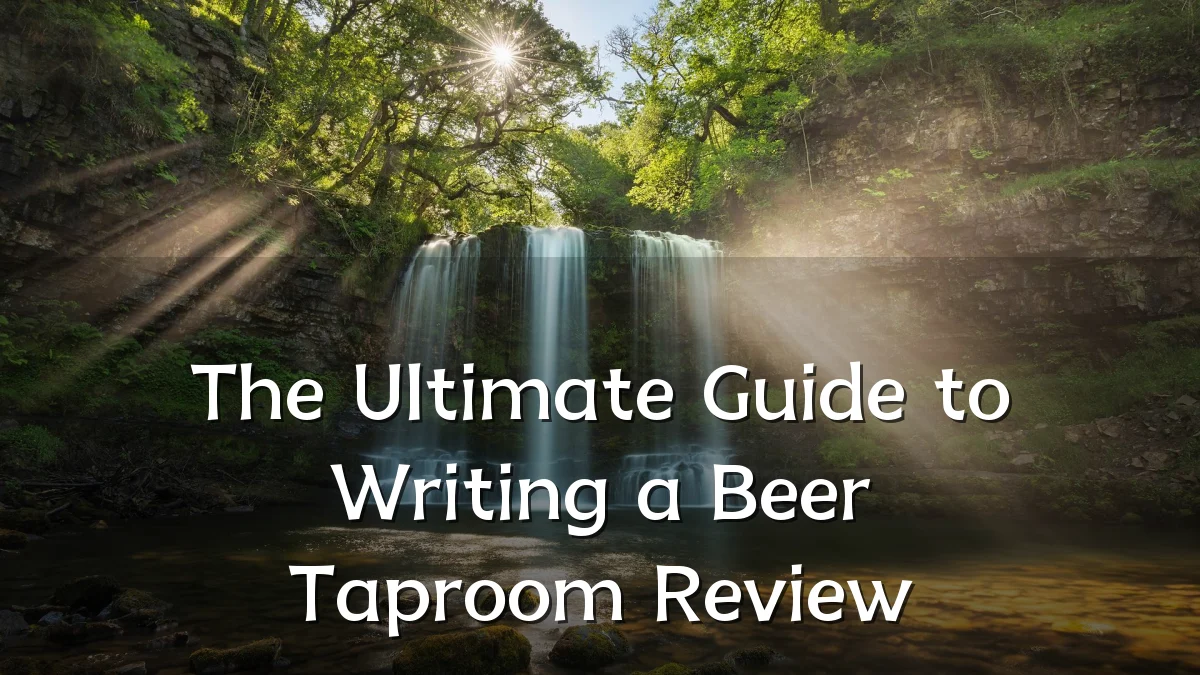 The Ultimate Guide to Writing a Beer Taproom Review