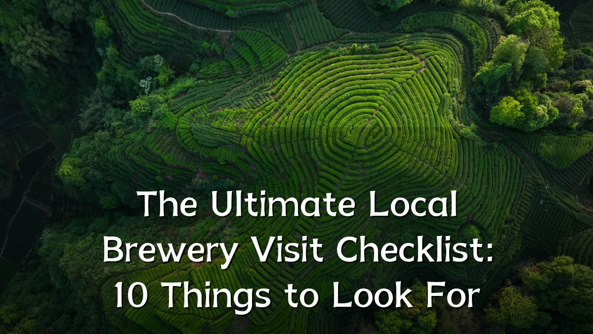 The Ultimate Local Brewery Visit Checklist: 10 Things to Look For